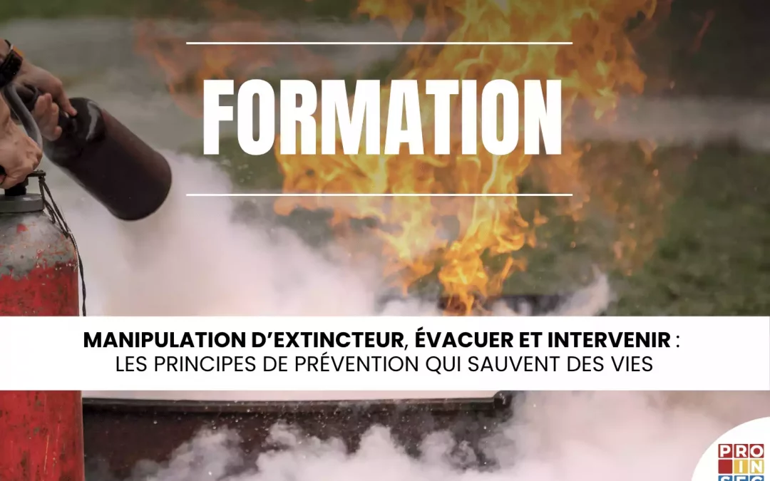 Manipulation d'extincteur évacuer et intervenir les principes de prévention qui sauvent des vies
